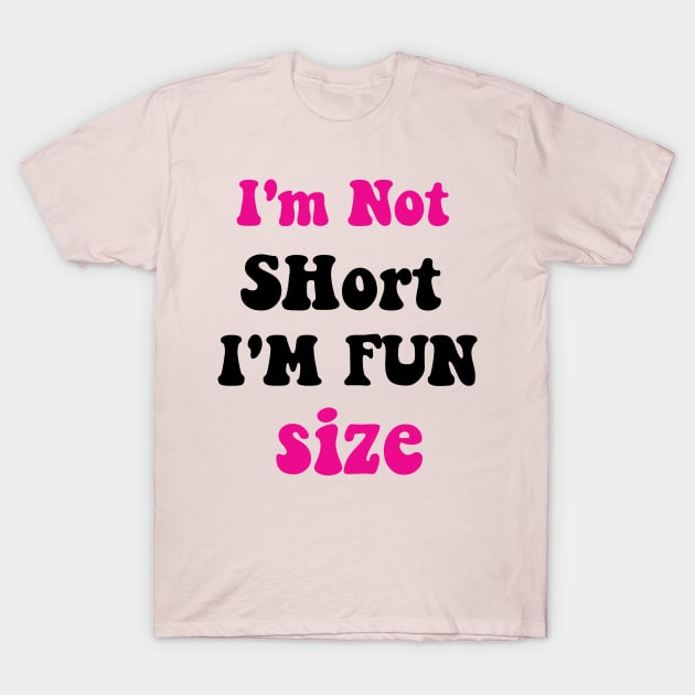 I'm Not Short I'm Fun Size T-Shirt by spantshirt